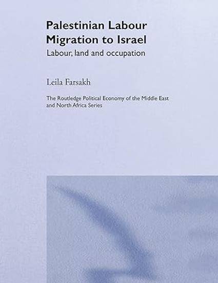 cover of Book Palestinian Labor Migration to Israel: Labor, Land and Occupation by Leila Farsakh